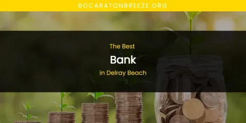 The Absolute Best Bank in Delray Beach