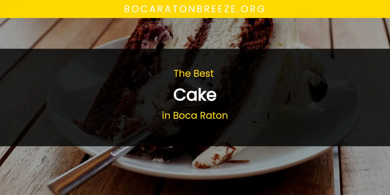 The Absolute Best Cake in Boca Raton featured