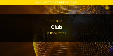 The Absolute Best Club in Boca Raton