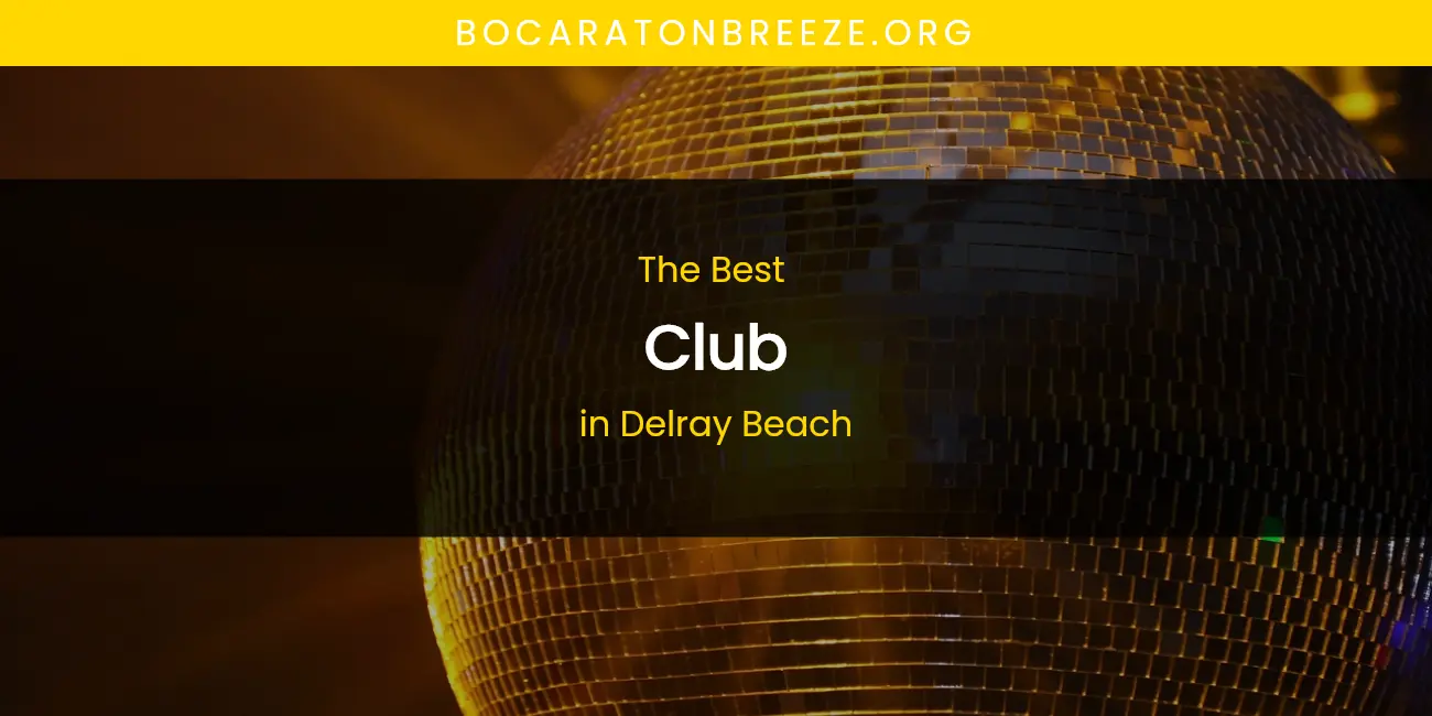 The Absolute Best Club in Delray Beach featured