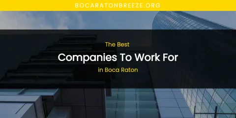 The Absolute Best Companies to Work for in Boca Raton