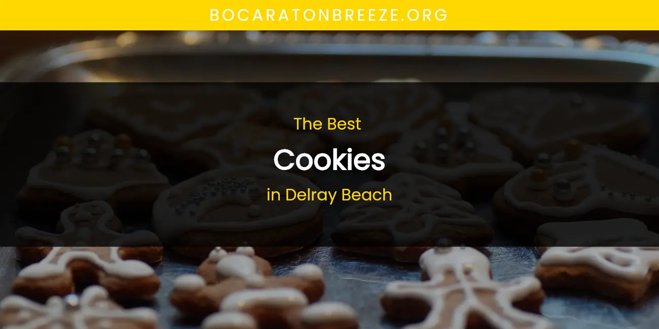 The Absolute Best Cookies in Delray Beach featured