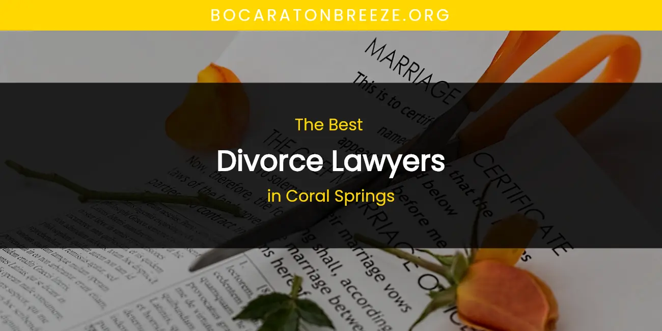 The Absolute Best Divorce Lawyers in Coral Springs featured