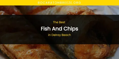 The Absolute Best Fish and Chips in Delray Beach