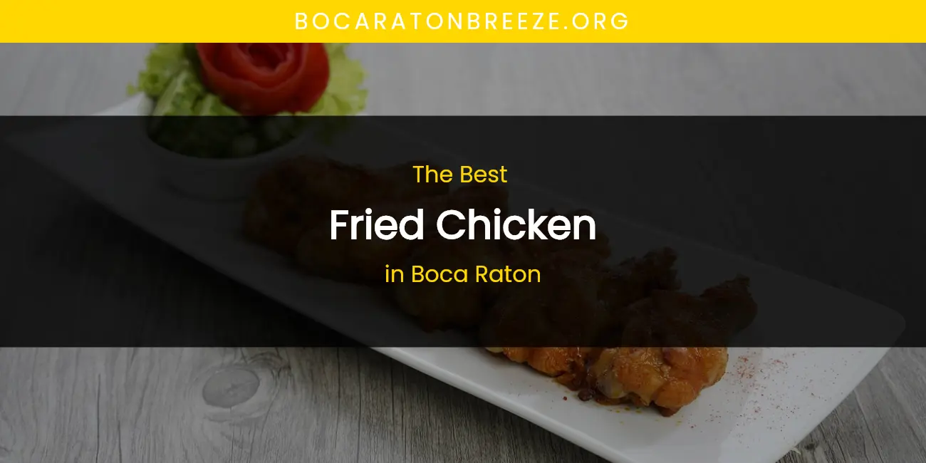 The Absolute Best Fried Chicken in Boca Raton featured