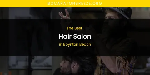 The Absolute Best Hair Salon in Boynton Beach