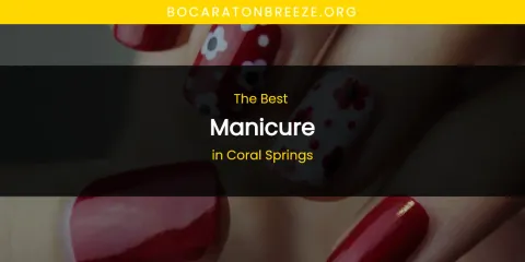 Best Manicure in Coral Springs: Ultimate Guide