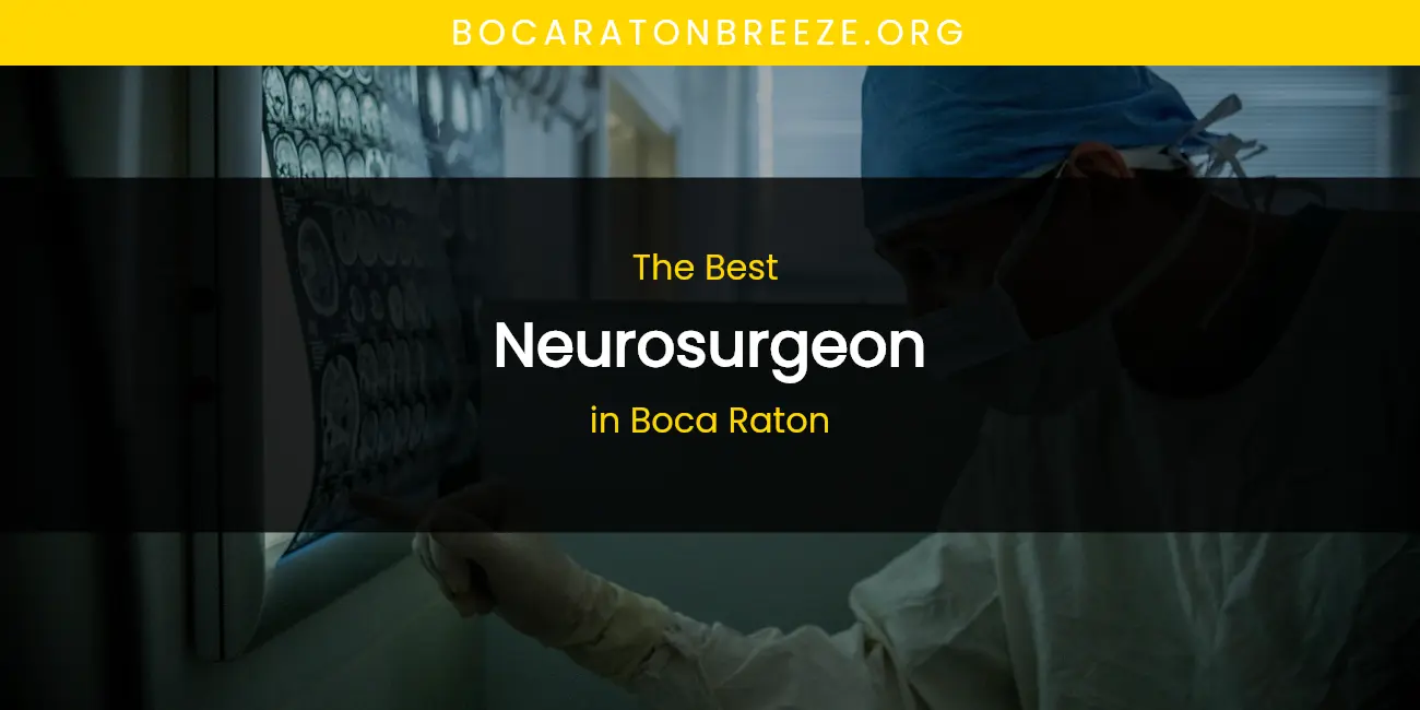 The Absolute Best Neurosurgeon in Boca Raton featured