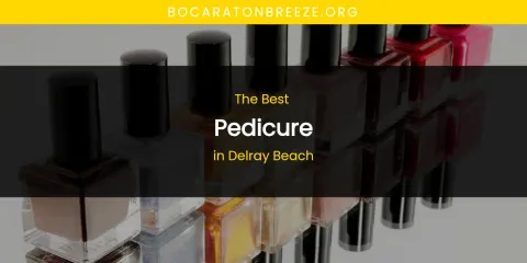 The Best Pedicure in Delray Beach