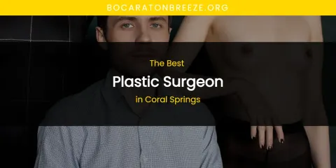 Ranked: Best Plastic Surgeon in Coral Springs
