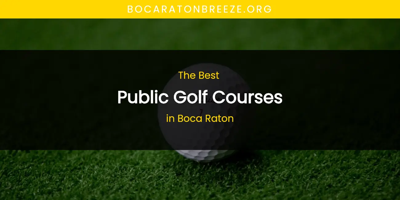 The Absolute Best Public Golf Courses in Boca Raton  [Updated 2026]